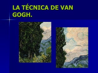LA TÉCNICA DE VAN GOGH. 