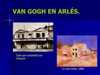 VAN GOGH EN ARLÉS. Casa que compartió con Gauguin. La casa Gialla. 1888. 