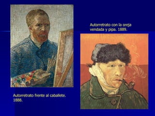Autorretrato frente al caballete. 1888. Autorretrato con la oreja vendada y pipa. 1889. 