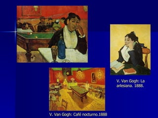 V. Van Gogh: Café nocturno.1888 V. Van Gogh: La arlesiana. 1888. 
