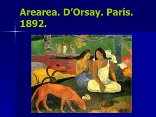 Arearea. D’Orsay. París. 1892. 