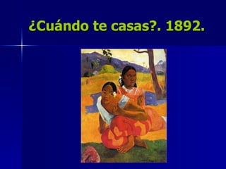 ¿Cuándo te casas?. 1892. 