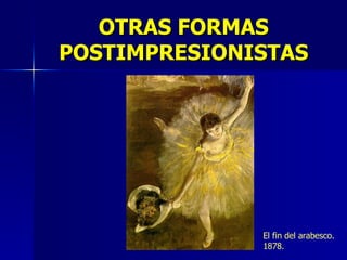 OTRAS FORMAS POSTIMPRESIONISTAS El fin del arabesco. 1878. 