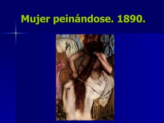 Mujer peinándose. 1890. 