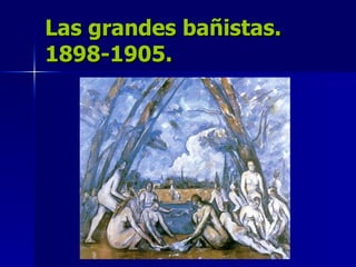 Las grandes bañistas. 1898-1905. 