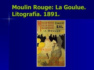 Moulin Rouge: La Goulue. Litografía. 1891. 