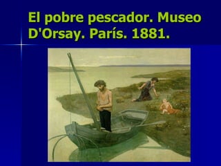 El pobre pescador. Museo D'Orsay. París. 1881. 