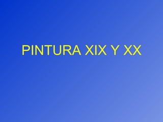 PINTURA XIX Y XX 