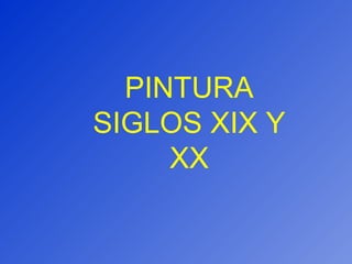 PINTURA SIGLOS XIX Y XX 