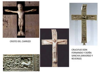 CRISTO DEL CARRIZO
CRUCIFIJO DON
FERNANDO Y DOÑA
SANCHA (ANVERSO Y
REVERSO)