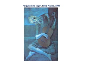 “El guitarrista ciego”. Pablo Picasso. 1903
 