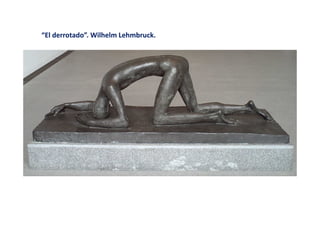 “El derrotado”. Wilhelm Lehmbruck.
 