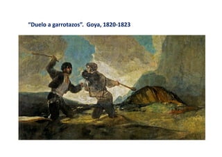 “Duelo a garrotazos”. Goya, 1820-1823
 