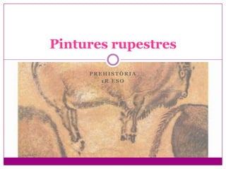 Pintures rupestres

     PREHISTÒRIA
        1R ESO
 