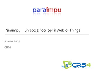 Paraimpu: un social tool per il Web of Things

Antonio Pintus

CRS4
 