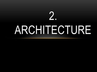 2.
ARCHITECTURE
 
