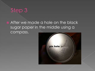 Step 3After we made a hole on the black sugar paper in the middle using a compass.
