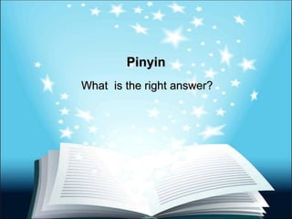 Pinyin What  is the right answer? 