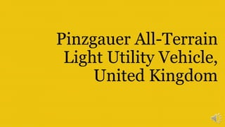 Pinzgauer All-Terrain
Light Utility Vehicle,
United Kingdom
 