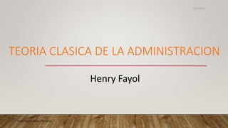 TEORIA CLASICA DE LA ADMINISTRACION
Henry Fayol
23/09/2020
Daniel Ernesto Pinzon Hernandez
 