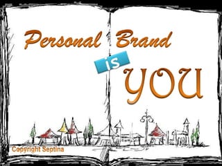 Personal  Brand is YOU Copyright Septina 