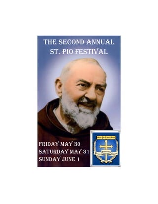 The Second Annual
St. Pio Festival
Friday May 30
Saturday May 31
Sunday June 1
 