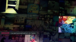 DOSSIER : La personnalisation en ligne

 