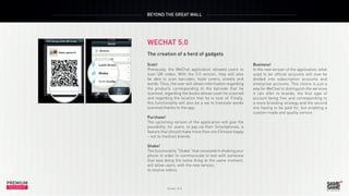 BEYOND THE GREAT WALL

WECHAT 5.0

PREMIUM
INSIGHT
The creation of a herd of gadgets

Scan!
Previously, the WeChat applica...