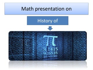Math presentation on
1
History of
 
