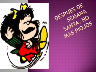 DESPUES DE SEMANA SANTA. NO MAS PIOJOS