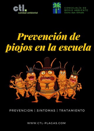 Prevención de
piojos en la escuela
WWW. CTL- PLAGAS. COM
PREVENCION | SINTOMAS | TRATAMIENTO
 
