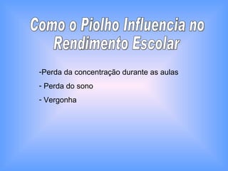 Como o Piolho Influencia no Rendimento Escolar Perda da concentração durante as aulas Perda do sono Vergonha 