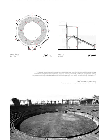 0
1
5
10
20
1
20
5
13
“(...) que toda nueva intervención, eventualmente inevitable, se haga reversible, formalmente diferenciada, minima y
materialmente compatible con el monumento a preservar (...) Cualquier aporte de construcción presente debe enfática-
mente anunciarse moderno, porque cada periodo histórico tiene un estílo y uno solo, la expresión clara de su zeitgeist (...)”
CARLOS EDUARDO COMAS (2011)
Relexiones recientes: reforma, reciclaje, restauración. Summa + 115
CORTE A-A
esc. 1:200
PLANTA GRADAS
esc. 1:1000
A
A
1
1
1
1
3
2
2
2
2
2
6
1
12
5
5 5
5 5
5
5
5
4 4
8
8
12
11
11
12
13
5
 