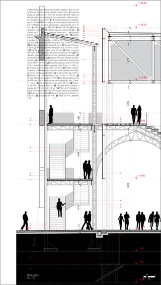 01
02
03
04
05
06
07
08
09
10
11
12
13
14
15
16
17
18
19
20
21
22
23
24
25
26
27
28
01
02
03
04
05
06
07
08
09
10
11
12
13
14
15
16
17
18
19
20
21
22
23
24
25
26
1627
28
21
22
23
30
31
33
34
35
40
41
42
44
45
39
38
37
36
32
29
28
27
26
25
24
20
19
18
17
16
15
14
13
12
11
10
09
08
07
06
05
04
03
02
01
+ 4.90
+ 0.20
+ 9.98
+ 13.96
+ 18.75
+ 20.82
+ 0.10
-1.80
-3.00
-12.00
8,251,373,763,710,780,230,360,16
4,130.250,584,490,581.00
43
1 Membrana impermeable de emulsión asfáltica. esp 3.5 mm
/ 2 Lámina bituminosa de oxiasfalto. esp 2 mm / 3 Cupertina
chapa de aluminio de 1.5 mm de espesor / 4 Panel rígido de
lana de vidrio, alta resistencia a la compresión, aislante térmi-
co y acústico. esp 50 mm / 5 Lámina bituminosa de oxiasfalto.
esp 2 mm / 6 Rejilla en chapa de acero galvanizado de 0.50
mm / 7 Chapa de acero galvanizado, autoportante, de 1.11
mm / 8 Perfil normal U (UPN) 200 / 9 Perfil IPB 360 / 10 Anclaje
de frente vidriado / 11 Cordón superior, perfil IPB 360 / 12
Cartela de 1” / 13 Doble diagonal plana de 1” / 14 Espacio
técnico en cercha / 15 Montante, perfil IPBL 240 / 16 Cordón
inferior, perfíl IPBL 240 / 17 Perfíl IPBL 240 / 18 Placa de apoyo
y anclaje de 1“, vinculada a columna de HºA por medio de
pernos / 19 Baranda de vidrio templado, esp 12 mm, h: 1.00 m
/ 20 Anclaje giratorio para vidrio 32 mm / 21 Losa de HºA, esp
0.16 m / 22 Baranda de vidrio templado, esp 12 mm, h: 1.00 m
/ 23 Anclaje giratorio para vidrio 32 mm/ 24 Tubo de acero
50x100x3.2 mm / 25 Tubo de acero 50x100x3.2 mm / 26 Piso
vidriado, vidrio templado de 12 mm, perfileria de aluminio / 27
Anclaje frente vidriado / 28 Viga de HºA para anclaje de frente
vidriado / 29 Losa hueca de hormigón pretensado, premoldea-
do de 0.60 m x 0.16 m / 30 Escalera plegada, losa de HºA esp
0.15 m, baranda de vidrio templado, esp 12 mm, h: 1.00 m. /
31 Anclaje giratorio para vidrio 32 mm / 32 Frente vidriado:
columnas y travesaños en aluminio, doble vidriado hermético
(6+12+6), paños proyectables / 33 Losa de HºA, esp 0.16 m /
34 Baranda de vidrio templado, esp 12 mm, h: 1.00 m / 35
Anclaje giratorio para vidrio 32 mm / 36 Escalera plegada, losa
de HºA esp 0.15 m, baranda de vidrio templado, esp 12 mm,
h: 1.00 m. / 37 Anclaje giratorio para vidrio 32 mm / 38 Colum-
na de HºA, diametro 0.60 m / 39 Anclaje frente vidriado a
zapata de HºA 0.50 m x 0.30 m / 40 Piso de Hº llaneado y
pulido mecanicamente, esp 0.15 m / 41 Lámina de polietileno
/ 42 Suelo compactado / 42 Canalón perimetral HºA 0.30 m x
0.40 m. / 44 Encepado de HºA / 45 Pilote de HºA, diametro
1.50 m /
0.2
0.40
1
DETALLE Nº3
esc. 1:50
 