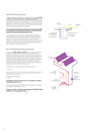 RECOLECCIÓN DE AGUAS DE LLUVIA
El agua procedente de las lluvias es un agua pura. Por lo tanto se recoge
y utiliza en el servicio sanitario que no requiere agua potable como el
wc, mingitorios, lavabos y duchas (en aquellos locales que sea necesaria
agua potable para consumo -oficinas/cafeteria- se suministrará mediante
dispensers frio-calor). Esto se hará en combinación con agua proveniente
desde la red, ya que si no se cuenta con agua meteórica, la red abaster-
cera al edificio para su correcto funcionamiento.
Con este sistema de provision se genera ahorro de recursos energéti-
cos (potabilización, desanilización, transporte) y medioambientales
(cuidado de reservas de agua potable) de por vida.
Se contará con un tanque cisterna de una capacidad aproximada a la
reserva diaria para el servicio sanitario, 19000 l. El agua de lluvia será
servida a través de 5 caños pluviales de Ø 110, con un caudal de 5.08
l/seg c/u, por lo que el tanque se llenará en 15 minutos (con lluvias
normales de 1 mm/min). Antes de ingresar al tanque, el agua meteórica es
filtrada, atravesando en primer instancia una reja filtrante de acero inoxi-
dable, y luego una malla filtrante de 0.75 mm.
AGUA CALIENTE MEDIANTE ENERGIA SOLAR TÉRMICA
Se aplica un sistema indirecto o cerrado, donde el agua de los colecto-
res (capta la energia solar y la transfiere al agua que circula por los
mismos) circula separada del agua de consumo sanitario. Esta última se
calienta en forma indirecta dentro de un tanque de almacenamiento, por
transmisión del calor a través de un serpentin, del agua que circula por el
circuito del colector solar. Este sistema se complementa con una bateria
de termotanques eléctricos que funcionan de apoyo para cuando la
temperatura el agua calentada, mediante el sistema solar, no alcance los
niveles de consumo sanitario (60 ºC promedio).
La superficie del colector se calcula de la siguiente manera:
S= Cd.(ts-te) / It.ŋ
Donde: S (superficie del colector - m2
) / Cd (consumo diario - l/d) / ts (temperatura de salida del agua
caliente del tanque: 50 ºC) / te (temperatura de entrada del agua fria: 10 ºC) / It (intensidad de
radiación diaria) / ŋ (rendimiento: 50%)
S= 340x(50-10) / 2840x0.50
S= 10 m2
Se establece un área de colección de 16 m2
, equivalente a 8 colecto-
res solares planos de 2x1 m.
La capacidad del tanque de almacenamiento será igual que la necesaria
para la bateria de termotanques: 375 l.
Se opta por colocar un tanque acumulador Ariston BS2S 400 de doble
serpentin, con una capacidad de 380 l.
41
VÁLVULA DE
RETENCIÓN
TANQUE DE
EXPANSIÓN
VÁLVULA DE
DESAIRE
TANQUE DE
ALMACENAMIENTO
SALIDA
AGUA CALIENTE
A T.C.E.
ENTRADA
AGUA FRIA
DESDE T.R.
BOMBA
CIRCULADORA
CONEX. A Bo.
CON INTERRUPTOR
AUTOMATICO
DESAGUE
PLUVIAL
TANQUE CISTERNA
FILTRO A CORDÓN
VEREDA
AGUA FILTRADA
A T. CISTERNA
DESBORDE A FILTRO
 