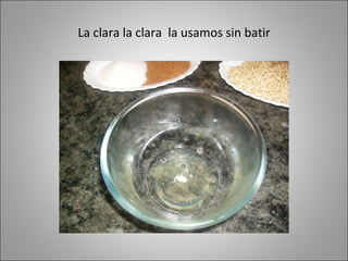 La clara la clara la usamos sin batir