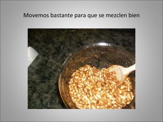 Movemos bastante para que se mezclen bien