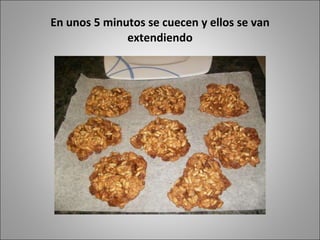 En unos 5 minutos se cuecen y ellos se van extendiendo