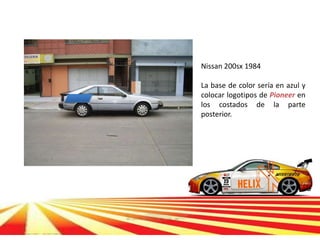 Nissan 200sx 1984

La base de color sería en azul y
colocar logotipos de Pioneer en
los costados de la parte
posterior.
 