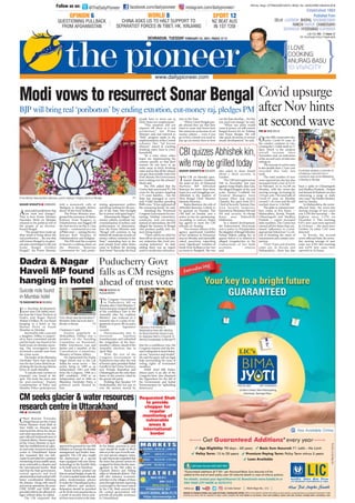 B0D60AB4=6D?C0Q 278=BDA0
Aamra ashol poriborton chai
(we want real change).”
That is how Prime Minister
Narendra Modi on Monday
referred to the political will of
the people of an election-
bound Bengal.
“The people have made up
their mind to bring about the
real poriborton… the one that
will restore Bengal to its glori-
ous past converting it to the real
Sonar Bangla (Golden
Bengal),” the Prime Minister
told a mammoth rally at
Shahganj in Hooghly district
about 50 km from Kolkata.
The Prime Minister inau-
gurated the extension of Metro
Railway from Noapara to
Dakshineswar and flagged off
the first service on this 4.1 km
stretch — constructed at a cost
of C464 crore — joining the two
famous Kali Temples of
Dakshineshwar and Kalighat.
The PM used the occasion
to launch a scathing attack on
the Mamata Banerjee
Government for “only perpe-
trating appeasement politics
and doing nothing for the peo-
ple of the State who brought
her to power with great hopes.”
Slamming the alleged “cut-
money culture, syndicate raj,”
criminalisation of politics and
politicisation of administra-
tion, the Prime Minister said,
“Bengal will continue to lag
behind till syndicate raj and cut
money culture continues in the
State,” reminding how in the
past people from other States
came to Kolkata for earning
their bread “but today the local
people have to move out to
other States for employment.”
“This situation will not
improve till there is a real
poriborton,” the Prime
Minister said and referred to
“little” progress made in the
implementation of the Central
schemes like “Jal Jeevan
Mission” aimed at reaching
drinking water lines to every
household.
“At a time when other
States are implementing the
scheme quickly so that their
women do not have to go
miles away to fetch drinking
water and so that all the citizens
can get clean potable water free
from disease, the Government
here is sitting over the scheme,”
Modi said.
The PM added that the
Centre had sanctioned C1,700
crore for the project targeting
1.75 crore families… but the
State has managed to cover
only 9 lakh families spending
C609 crore. “It has siphoned off
the remaining funds,” he said.
Attacking the Trinamool
Congress Government for pro-
moting Tolabaji (extortion),
syndicate, and cut-money,
instead of nationalism, the PM
alleged the farmers of Bengal
who produce paddy, jute, etc,
were being looted.
“There will be no relief for
them till we do not set up mod-
ern industries like food pro-
cessing industries,” he said,
adding there was an urgent
need to modernise infrastruc-
ture in the State.
“When I meet Bengali peo-
ple abroad they say that they
want to come and invest here
but cannot do so because of cut
money culture … even if you
go to hire a house you need to
pay up cut money here so how
can the State develop… for this
you need real change,” he said.
“When our party would
come to power, we will convert
Bengal known for its Tolabaji
into Sonar Bangla. We will
take quick decisions to ensure
steady development,” he said.
?=BQ =4F34;78
On the fifth consecutive day,
active Covid-19 cases in
the country continue to rise,
crossing the 1.5 lakh mark in 17
days, which is the steepest
overall increase since
November-end, an indication
of the second wave of infection
setting in.
The increase in active cases
is also double than 1.5 per cent
recorded this time last
week.
The total number of new
cases reported per day has also
increased from a low of 9,121
on February 16 to 14,199 on
Monday, with the seven-day
moving average increasing by
13.8 per cent. The total tally of
Covid-19 cases on Monday
crossed 1.10 crore and the toll
reached close to 1,56,500.
The spike in national num-
bers comes as five States —
Maharashtra, Kerala, Punjab,
Chhattisgarh and Madhya
Pradesh — report increased
daily numbers. The Centre has
warned all five States that con-
tinued “adherence to Covid-
appropriate behaviour” is crit-
ical to breaking the chain of
transmission and contain coro-
navirus.
“Over 74 per cent of active
cases are in Kerala and
Maharashtra... there has also
been a spike in Chhattisgarh
and Madhya Pradesh... Punjab
and Jammu  Kashmir are also
witnessing a surge in daily
new cases,” the Health Ministry
said on Sunday.
In Maharashtra, the worst-
affected State, the seven-day
moving average of new cases
was 5,230 this morning — the
highest since 5,576 on
December 2. This morning
6,971 new cases were reported
in 24 hours — the most since
October 24, when 7,347 were
detected.
In Kerala, the second
worst-affected State, the seven-
day moving average of new
cases was 4,361 this morning
and 4,070 new cases were
reported in 24 hours.
?=BQ =4F34;78
?D3D274AAH
The Congress Government
in Puducherry fell on
Monday after Chief Minister V
Narayanasamy resigned ahead
of the confidence vote in the
Assembly after his coalition
Ministry was reduced to a
minority due to a spate of res-
ignations of party MLAs and a
DMK legislator
recently.
Narayanasamy met Lt
Governor Tamilisai
Soundararajan and submitted
the resignation of his four-
member Cabinet, ahead of the
Assembly elections due in
April-May.
With the exit of the
Congress Government in
Puducherry days after the visit
of former party president Rahul
Gandhi to the Union Territory,
now Punjab, Rajasthan and
Chhattisgarh are the only three
States in the country ruled by
the grand old party.
Holding that Speaker VP
Sivakolundhu did not put to
vote the motion moved by
him for a confidence vote, the
Congress veteran said the for-
mer’s ruling that it stood defeat-
ed was “incorrect and invalid.”
He said the party will see legal
help surrounding the issue of
voting rights of nominated
members.
DMK chief MK Stalin,
whose party is an ally of the
Congress here, also slammed
the Opposition for the fall of
the Government and hailed
Narayanasamy for “upholding
democracy.”
C=A067D=0C70Q D108
In a shocking development,
seven-time Lok Sabha mem-
ber from the Union Territory of
Dadra and Nagar Haveli
Mohan S Delkar, 58, was found
hanging in a hotel in the
Marine Drive in South
Mumbai on Monday.
Survived by wife, a son and
a daughter, Delkar is suspect-
ed to have committed suicide
and his body was found in his
hotel room on Monday morn-
ing. The investigators have
recovered a suicide note from
the crime scene.
The leader of the Bharatiya
Navshakti Party had checked
into the Sea Green Hotel locat-
ed along the Sea facing Marine
Drive in south Mumbai.
“A suicide note (written in
Gujarati) was found at the
spot. The body has been sent
for post-mortem,” Deputy
Commissioner of Police and
Mumbai Police spokesperson
Chaitanya S said.
Known popularly as
Mohanbhai, Delkar was a
member of the Standing
Committee on Personnel,
Public Grievances, Law and
Justice and a member of the
Consultative Committee,
Ministry of Home Affairs.
He represented the Dadra
Nagar Haveli seat in the Lok
Sabha for seven terms — the
earlier being in 1989 as an
Independent, 1991 and 1996
from the Congress, 1998 as a
BJP candidate, 1999 as an
Independent and in 2004 on
Bharatiya Navshakti Party, a
political outfit floated by
him.
`UZg`hde`cVdfccVTeD`_Rc3V_XR]
%-3ZLOOEULQJUHDOµSRULERUWRQ¶EHQGLQJH[WRUWLRQFXWPRQHUDMSOHGJHV30
?aXTX]XbcTa=PaT]SaP^SXPSSaTbbTbP_dQ[XRTTcX]VX]7^^VW[hSXbcaXRc^]^]SPh ?C8
B0D60AB4=6D?C0Q :;:0C0
The CBI on Monday ques-
tioned Maneka Gambhir,
the sister-in-law of Diamond
Harbour MP Abhishek
Banerjee for more than three
hours in a coal smuggling case.
Abhishek is the nephew of
West Bengal Chief Minister
Mamata Banerjee.
Rujira Banerjee, the wife of
Abhishek Banerjee, is likely to
be quizzed on Tuesday. The
CBI had on Sunday sent a
notice to her for questioning.
According to sources, Rujira
has agreed to meet the CBI
officials on Tuesday.
Two women officers of the
agency questioned Gambhir
at her residence in Patrasayar
area on Monday and reportedly
asked questions regarding
some “significant” transfers of
funds from Kolkata to her two
accounts in Bangkok. She was
also asked to share details
about a third account in
London.
The CBI had registered an
FIR in November last year
against Anup Majhi, alias Lala,
the alleged kingpin of the coal
scam, Eastern Coalfield Ltd
General Managers Amit
Kumar Dhar and Jayesh
Chandra Rai apart from ECL
Chief of Security Tanmay Das,
Area Security Inspector,
Kunustoria Dhananjay Rai and
SSI and security in-charge
Kajor area Debashish
Mukherjee.
In a related development,
the Enforcement Directorate
sent a notice to Priyadarshini
the daughter of Bengal Minister
Firhad Hakim asking her to
appear before it in relation to
alleged irregularities in the
transactions of her bank
accounts, sources
said.
218`dXiiTb0QWXbWTZZX]
fXUTPhQTVaX[[TSc^SPh
RYLGXSVXUJH
DIWHU1RYKLQWV
DWVHFRQGZDYH
0_^[XRTP]_T]P[XbTbPR^dcTaU^a
]^cfTPaX]VPPbZPXSaXbTX]
R^a^]PeXadbRPbTbPRa^bbPWPaPbWcaP
X]dQPX^]^]SPh ?C8
?^[XRT^UUXRXP[b[TPeTcWTW^cT[fWTaT?
^WP]QWPX3T[ZPafPbU^d]SSTPSX]
dQPX^]^]SPh ?C8
3XGXFKHUU*RYW
IDOOVDV0UHVLJQV
DKHDGRIWUXVWYRWH
?dSdRWTaah2WXTUX]XbcTaE
=PaPhP]PbPh[TPeTbPUcTaPccT]SX]V
cWTB_TRXP[0bbTQ[hBTbbX^]c^VXeT
WXbaTbXV]PcX^][TccTac^;c6^eTa]^a3a
CPX[XbPXB^d]SPaPaPYP]^]^]SPh?C8
BdXRXST]^cTU^d]S
X]dQPXW^cT[
3PSaP=PVPa
7PeT[X?U^d]S
WP]VX]VX]W^cT[
?=BQ 347A03D=
Chief Minister Trivendra
Singh Rawat met the Union
Home Minister Amit Shah in
New Delhi on Monday and
informed him about the rescue
and relief operations in the dis-
aster affected Joshimath area of
Chamolidistrict.Rawatrequest-
ed the Union Minister to facil-
itate the establishment of a glac-
ier and water resources research
centre in Uttarakhand. Rawat
also requested that one heli-
copterbeprovidedforconsistent
monitoringofinaccessibleareas,
areas vulnerable to disaster and
the international border. Shah
said that the State government,
central agencies and local
administrationhadworkedwith
better coordination following
the disaster. Along with search
and rescue operations, the army,
ITBP, NDRF and SDRF also
providedreliefintheaffectedvil-
lages without delay, he added.
The CM requested that
approval be granted for one IRB
battalioninGairsainfordisaster
management and border man-
agement. The CM also sought
the deployment of a special
team equipped with anti-drone
technology in the Kumbh Mela
to be held soon in Haridwar.
Rawat further pointed out
thatanannualbudgetofuptoRs
25croreisneededunderthestate
police modernisation scheme
to make the Uttarakhand police
more effective and modern.
Relaxation should be provided
onRs36.46croreamountdueas
a result of security forces post-
edfromtimetotimeinthestate.
In the future, payment in such
cases should be made in 90:10
ratioasinthecaseofnortheast-
ern and special category states,
hesaid.Rawatalsorequestedthat
the inner line permit system be
scrappedforbetterborderman-
agement in the Niti valley in
Chamoli district and Nelang
valleyinUttarkashidistrict.This
will also enhance economic
activities in the villages of these
areasthroughtourism.Agreeing
in principle to the issues raised
by the CM, Shah assured that
the central government will
provide all possible assistance
to Uttarakhand.
AT`dTbcTSBWPW
c^_a^eXST
RW^__TaU^a
aTVd[Pa
^]Xc^aX]V^U
ed[]TaPQ[T
PaTPb
X]cTa]PcX^]P[
Q^aSTa
4dVVdX]RTZVchReVccVd`fcTVd
cVdVRcTYTV_ecVZ_FeeRcRYR_U
/CWT3PX[h?X^]TTa UPRTQ^^ZR^SPX[h_X^]TTa
7`]]`hfd`_+
fffSPX[h_X^]TTaR^
X]bcPVaPR^SPX[h_X^]TTa
;PcT2Xch E^[ $8bbdT $!
0XaBdaRWPaVT4gcaPXU0__[XRPQ[T
?dQ[XbWTS5a^
34;78;D2:=F 17?0;17D10=4BF0A
A0=278A08?DA 270=3860A7
347A03D= 7H34A0103E890HF030
4bcPQ[XbWTS '%#
51,1R5HJQ877(1*5(*'1R8$'2''1
347A03D=CD4B30H541AD0AH !!! *?064B !C!
@A:?:@?'
@D4BC8=8=6?D;;102:
5A05670=8BC0=
DA@CE#
=I140C0DB
8= BCC!8
m
m
H@C=5)
278=00B:BDBC70;CBD??ACC
B4?0A0C8BC5A24B8=C814C7:G8=980=6
9?F5
3??;97*
1EB1721CE
! F9F139DI
 