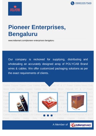 09953357569




    Pioneer Enterprises,
    Bengaluru
    www.indiamart.com/pioneer-enterprises-bengaluru




HT & LT Power Cables Heavy Duty Wires LAN Cables Copper Cables Core
Cables Wires Polycab HT & LT Power Cables Heavy Duty Wires LAN Cables Copper
Cables Core Cables Wires Polycab HT & LT supplying, distributing Wires LAN
    Our company is reckoned for Power Cables Heavy Duty and
Cables Copper Cables Core Cables Wires Polycab HT & of POLYCAB Brand Duty
    wholesaling an accurately designed array LT Power Cables Heavy
Wires LAN Cables Copper Cables Core Cables Wires Polycab HT & LT Power
    wires & cables. We offer customized packaging solutions as per
Cables Heavy Duty Wires LAN Cables Copper Cables Core Cables Wires Polycab HT & LT
    the exact requirements of clients.
Power   Cables  Heavy  Duty   Wires           LAN     Cables   Copper    Cables   Core
Cables Wires Polycab HT & LT Power Cables Heavy Duty Wires LAN Cables Copper
Cables Core Cables Wires Polycab HT & LT Power Cables Heavy Duty Wires LAN
Cables Copper Cables Core Cables Wires Polycab HT & LT Power Cables Heavy Duty
Wires LAN Cables Copper Cables Core Cables Wires Polycab HT & LT Power
Cables Heavy Duty Wires LAN Cables Copper Cables Core Cables Wires Polycab HT & LT
Power   Cables     Heavy     Duty    Wires    LAN     Cables   Copper    Cables   Core
Cables Wires Polycab HT & LT Power Cables Heavy Duty Wires LAN Cables Copper
Cables Core Cables Wires Polycab HT & LT Power Cables Heavy Duty Wires LAN
Cables Copper Cables Core Cables Wires Polycab HT & LT Power Cables Heavy Duty
Wires LAN Cables Copper Cables Core Cables Wires Polycab HT & LT Power
Cables Heavy Duty Wires LAN Cables Copper Cables Core Cables Wires Polycab HT & LT
Power   Cables     Heavy     Duty    Wires    LAN     Cables   Copper    Cables   Core

                                                 A Member of
 