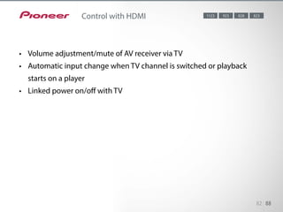 HDMI connection with compatible products allows the following linked op-
erations:
• Volume adjustment/mute of AV receiver via TV
• Automatic input change when TV channel is switched or playback starts
on a player
• Linked power on/off with TV
82 88
Control with HDMI 8238289231123
•	 Volume adjustment/mute of AV receiver via TV
•	 Automatic input change when TV channel is switched or playback
starts on a player
•	 Linked power on/off with TV
 