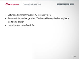HDMI connection with compatible products allows the following linked op-
erations:
• Volume adjustment/mute of AV receiver...