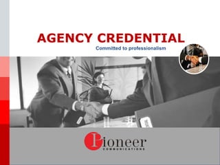 AGENCY CREDENTIAL
      Committed to professionalism
 