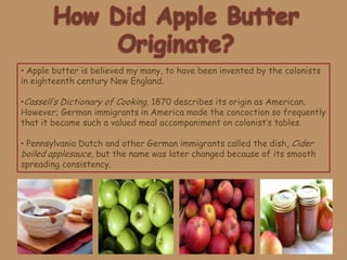 At one fire they filled the kettle with the cider, and they boiled it down until half of the cider was gone and then they dumped in the quartered apples. Several pennies were sometimes added to help keep the butter from sticking on the bottom of the kettle. 