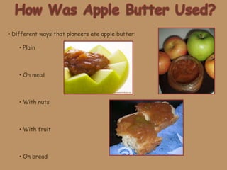How was Apple Butter Made In Pioneer Days? Apple butter, in pioneer days, was made over an open fire in a copper kettle.