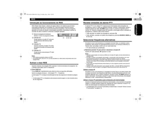 MAN-DEH-4700MP-PR.fm Page 10 Monday, May 2, 2005 2:05 PM

RDS
Introdução ao funcionamento do RDS

10

Receber emissões de alarme PTY
O alarme PTY é um código PTY especial para informações sobre situações de
emergência, como é o caso de desastres naturais. Quando o sintonizador recebe o
código de alarme do rádio, ALARM surge no visor e o volume é regulado para o
volume TA. Quando a estação acaba de transmitir a informação sobre a situação de
emergência, o sistema volta à fonte anterior.

ቢ

• Pode cancelar um boletim de emergência, premindo TA.

Nome do programa da emissora

Mostra o nome do programa emitido.

ባ

Indicador AF

Surge quando a função AF (procura
de frequências alternativas) está
ligada.

ቤ

Indicador TA

Aparece quando a função TA (modo
de espera do boletim de trânsito) está
ligada.

ብ

Indicador TP

Surge quando uma emissora TP está
sintonizada.
Notas
• Nem todas as estações emitem em RDS.
• As funções RDS, como AF e TA, só são activadas se o rádio estiver sintonizado para uma
estação RDS.

Activar o visor RDS
Quando sintoniza uma estação RDS, aparece o nome da emissora do programa. Se
o desejar pode saber qual é a frequência.
* Prima DISPLAY.
Prima DISPLAY repetidamente para alternar entre as seguintes definições:
Nome da estação emissora – Informação PTY – Frequência
A informação PTY (Código de identificação do tipo de programa) é indicada na página
11.
• A informação PTY e a frequência da emissora actual surgem no visor durante cerca
de oito segundos.

• Pode, também, cancelar um boletim de emergência, premindo SOURCE, BAND, 8,
2, 4 ou 6.

Seleccionar frequências alternativas
Se estiver a ouvir uma emissora e a recepção se tornar fraca, ou existirem outros
problemas, este produto irá automaticamente procurar uma emissora diferente na
mesma rede, que esteja a emitir com um sinal mais forte.
• AF está activada por predefinição.
* Mantenha premido TA para activar e desactivar a função AF.
Quando AF está activada, AF aparece no visor.
Notas
• Durante a sintonização com busca ou BSM com a função AF ligada, só são sintonizadas as
estações RDS.
• Se voltar a chamar uma estação memorizada, o sintonizador pode actualizá-la com uma
nova frequência da lista AF da emissora. (Disponível apenas quando se utilizam
frequências predefinidas na banda F1.) Não aparece nenhum número de pré-memorização
no visor se os dados RDS da estação sintonizada diferirem dos da estação inicialmente
memorizada.
• O som pode ser temporariamente interrompido por outro programa durante uma busca de
frequência AF.
• Quando o rádio está sintonizado numa estação não RDS, o indicador AF fica intermitente.
• A função AF pode ser ligada ou desligada independentemente para cada banda FM.

Utilizar a busca PI
Se estiver a ouvir uma emissora e a recepção se tornar fraca ou se este produto não
conseguir encontrar uma frequência alternativa, irá automaticamente procurar uma
emissora diferente com o mesmo programa. Durante a busca, PI SEEK aparece e a
saída é silenciada. Terminada a busca PI, quer tenha sido encontrada uma estação
diferente ou não, o silenciamento é desactivado.

Utilizar a busca PI automática para emissoras pré-memorizadas
Quando é impossível sintonizar emissoras memorizadas, como acontece em grandes
viagens, a unidade também poderá ser regulada de modo a efectuar a busca PI no
modo de sintonização de emissoras pré-memorizadas.
• A predefinição para a busca PI automática é desactivada. Consulte “Activar a busca
PI automática” na página 18.

PORTUGUÊS

RDS (Radio Data System, sistema de dados rádio) é um sistema para fornecer
informação juntamente com emissões FM. Esta informação inaudível fornece
características, tais como o nome da emissora do programa, o tipo de programa,
aguardar por avisos de trânsito, sintonização automática, destinadas a auxiliar os
ouvintes de rádio a localizar e sintonizar a estação desejada.

 