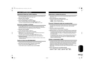 MAN-DEH-4700MP-PR.fm Page 15 Monday, May 2, 2005 2:05 PM

Leitor de MP3/WMA/WAV
Reproduzir faixas por ordem aleatória
A reprodução aleatória permite-lhe reproduzir as faixas por uma ordem aleatória nos
tipos de repetição FRPT (repetir faixa) e repetir disco.
1. Seleccione o tipo de repetição.
Consulte “Reprodução repetida” na página 14.
2. Prima 4 para ligar/desligar a reprodução aleatória.
Quando a reprodução aleatória está activada, RDM aparece no visor.
• Se activar a reprodução aleatória durante FRPT, FRDM aparece no visor.

Percorrer as pastas e as faixas
Ao utilizar FRPT (repetir faixa) o início de cada faixa da pasta seleccionada será
reproduzida durante cerca de 10 segundos. Se utilizar Repetir disco, é reproduzido o
início da primeira faixa de cada pasta durante cerca de 10 segundos.
1. Seleccione o tipo de repetição.
Consulte “Reprodução repetida” na página 14.
2. Prima 3 para activar a função de leitura de pesquisa.
SCAN aparece no visor. São tocados os primeiros 10 segundos de cada faixa da
pasta actual (ou a primeira faixa de cada pasta).
• Se activar a leitura de pesquisa durante FRPT, FSCN aparece no visor.
3. Quando encontrar a faixa (ou pasta) desejada, prima 3 para desactivar a
reprodução de pesquisa.
• Depois da leitura de pesquisa da faixa ou da pasta ter terminado, a leitura normal
das faixas reinicia-se.

Pausa na leitura de MP3/WMA/WAV
A pausa permite-lhe parar temporariamente a leitura de MP3/WMA/WAV.
* Prima várias vezes 6 para activar ou desactivar a função pausa.
Quando a pausa está activada, PAUSE aparece no visor.

Pode alternar o método de procura entre avanço/retrocesso rápido e procura de 10
faixas de cada vez.
* Prima 2 para seleccionar o método de procura.
Prima 2 até o método de procura desejado surgir no visor.
• FF/REV – Avanço e retrocesso rápido
• ROUGH – Procurar 10 faixas de cada vez

Procurar 10 faixas de cada vez na pasta actual
Se a pasta actual contiver mais de 10 faixas, pode procurar 10 faixas de cada vez. Se
uma pasta contiver muitas faixas, pode procurar ao acaso a faixa que deseja
reproduzir.
1. Seleccione o método de procura ROUGH.
Consulte “Seleccionar o método de procura” nesta página.
2. Mantenha premido 4 ou 6 para procurar 10 faixas de cada vez na pasta actual.
• Se a pasta actual contiver menos de 10 faixas, mantenha premido 6 para chamar
a última faixa da pasta. Além disso, se o restante número de faixas, após a procura
de 10 faixas de cada vez, for inferior a 10, mantenha premido 6 para chamar a
última faixa da pasta.
• Se a pasta actual contiver menos de 10 faixas, mantenha premido 4 para chamar
a primeira faixa da pasta. Além disso, se o número restante de faixas, após a
procura de 10 faixas de cada vez, for inferior a 10, mantenha premido 4 para
chamar a primeira faixa da pasta.

Utilizar a compressão e BMX
A utilização das funções COMP (compressão) e BMX permite-lhe regular a qualidade
da reprodução do som deste leitor. Cada uma das funções permite uma regulação em
dois passos. A função COMP equilibra a saída dos sons mais altos e suaves com
volumes mais elevados. BMX controla as reverberações do som para dar uma maior
amplitude som à reprodução. Escute cada um dos efeitos, tal como foram
seleccionados, e utilize aquele que melhor realçar a reprodução da faixa ou CD que
estiver a ouvir.
* Prima 1 para seleccionar a sua definição preferida.
Prima 1 repetidamente para alternar entre as seguintes definições:
COMP OFF – COMP 1 – COMP 2 – COMP OFF – BMX 1 – BMX 2

PORTUGUÊS

• Pode, também, activar ou desactivar a pausa, premindo PAUSE.

Seleccionar o método de procura

15

 