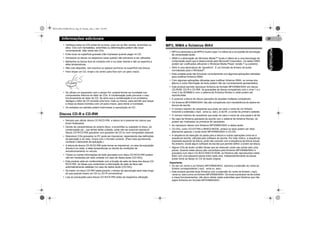 MAN-DEH-4700MP-PR.fm Page 20 Monday, May 2, 2005 2:05 PM

Informações adicionais

• Evite tocar na superfície gravada (não impressa) quando pegar no CD.
• Armazene os discos na respectiva caixa quando não estiverem a ser utilizados.
• Mantenha os discos fora do contacto com a luz solar directa e não os exponha a
altas temperaturas.
• Não cole etiquetas, nem escreva ou aplique químicos na superfície dos discos.
• Para limpar um CD, limpe-o do centro para fora com um pano macio.

• Se utilizar um aquecedor com o tempo frio, poderá formar-se humidade nos
componentes internos do leitor de CDs. A condensação pode provocar o mau
funcionamento do leitor de CD. Se acha que a condensação é um problema,
desligue o leitor de CD durante uma hora, mais ou menos, para permitir que seque
e limpe os discos húmidos com um pano macio, para retirar a humidade.
• Os embates em estrada podem interromper a reprodução do CD.

Discos CD-R e CD-RW
• Sempre que utilizar discos CD-R/CD-RW, a leitura só é possível em discos que
foram finalizados.
• Devido às características do próprio disco, a arranhões ou sujidade no disco, pó,
condensação etc., nas lentes desta unidade, pode não ser possível reproduzir
discos CD-R/CD-RW gravados num gravador de CD ou num computador pessoal.
• Reproduzir CDs gravados no PC pode ser impossível, dependendo das definições
de aplicação e do meio. Grave com o formato correcto. (Para mais pormenores,
contacte o fabricante da aplicação.)
• A leitura de discos CD-R/CD-RW pode tornar-se impossível, no caso da exposição
directa à luz solar, a altas temperaturas ou devido às condições de
acondicionamento no veículo.
• Títulos ou outras informações de texto gravadas num disco CD-R/CD-RW podem
não ser mostrados por esta unidade (no caso de dados áudio (CD-DA)).
• Este produto está em conformidade com a função de salto de faixa dos discos CDR/CD-RW. As faixas que contenham a informação de salto de faixa são
automaticamente saltadas (no caso de dados áudio (CD-DA)).
• Se inserir um disco CD-RW neste produto, o tempo de reprodução será mais longo
do que quando insere um CD ou CD-R convencional.
• Leia as precauções para discos CD-R/CD-RW antes da respectiva utilização.

MP3, WMA e ficheiros WAV
• MP3 é a abreviatura de MPEG Audio Layer 3 e refere-se a um padrão de tecnologia
de compressão áudio.
• WMA é a abreviação de Windows Media™ Audio e refere-se a uma tecnologia de
compressão áudio que é desenvolvida pela Microsoft Corporation. Os dados WMA
podem ser codificados utilizando o Windows Media Player versão 7 ou posterior.
• WAV é uma abreviatura de “waveform”. É um formato de ficheiro de áudio
normalizado para o Windows®.
• Esta unidade pode não funcionar correctamente com algumas aplicações utilizadas
para codificar ficheiros WMA.
• Com algumas aplicações utilizadas para codificar ficheiros WMA, os nomes dos
álbuns e outra informação de texto podem não ser correctamente apresentados.
• Este produto permite reproduzir ficheiros de formato MP3/WMA/WAV em discos
CD-ROM, CD-R e CD-RW. As gravações de discos compatíveis com o nível 1 e o
nível 2 da ISO9660 e com o sistema de ficheiros Romeo e Joliet podem ser
reproduzidas.
• É possível a leitura de discos gravados de sessões múltiplas compatíveis.
• Os ficheiros MP3/WMA/WAV não são compatíveis com transferência de dados em
blocos de escrita.
• O número máximo de caracteres que pode ver para o nome de um ficheiro,
incluindo a extensão (.mp3, .wma ou .wav), é de 64, a contar do primeiro carácter.
• O número máximo de caracteres que pode ver para o nome de uma pasta é de 64.
• No caso de ficheiros gravados de acordo com o sistema de ficheiros Romeo, só
podem ser mostrados os primeiros 64 caracteres.
• Ao reproduzir discos com ficheiros MP3/WMA/WAV e dados áudio
• CD-DA), como CD-EXTRA e MIXED-MODE, ambos os tipos podem ser lidos
alternando apenas o modo entre MP3/WMA/WAV e CD-DA.
• A sequência da selecção da pasta para a leitura e outras operações torna-se a
sequência escrita, utilizada pelo software de escrita. Por este motivo, a sequência
esperada aquando da leitura, pode não coincidir com a sequência de leitura actual.
No entanto, existe algum software de escrita que permite definir a ordem da leitura.
• Alguns CDs de áudio contêm faixas que se misturam umas nas outras sem uma
pausa. Quando estes discos são convertidos para ficheiros MP3/WMA/WAV e
gravados num disco CD-R/CD-RW/CD-ROM, os ficheiros são reproduzidos neste
leitor com uma pequena pausa entre cada uma, independentemente da pausa
existir entre as faixas no CD de áudio original.
Importante
• Ao dar um nome a um ficheiro MP3/WMA/WAV, adicione a extensão do nome do
ficheiro correspondente (.mp3, .wma ou .wav).
• Este produto permite tocar ficheiros com a extensão do nome de ficheiro (.mp3,
.wma ou .wav) como um ficheiro MP3/WMA/WAV. De modo a precaver-se de ruídos
e maus funcionamentos, não deve utilizar estas extensões para ficheiros que não
sejam ficheiros em formato MP3/WMA/WAV.

PORTUGUÊS

• Verifique todos os CDs antes de os tocar, para ver se têm rachas, arranhões ou
altos. CDs com rachadelas, arranhões ou deformações podem não tocar
correctamente. Não utilize tais CDs.

20

 