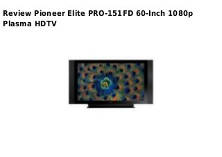 Review Pioneer Elite PRO-151FD 60-Inch 1080p
Plasma HDTV
 